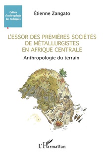 L'essor Des Premieres Societes De Metallurgistes En Afrique Centrale : Anthropologie De Terrain 