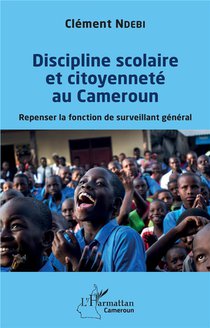 Discipline Scolaire Et Citoyennete Au Cameroun ; Repenser La Fonction De Surveillant General 