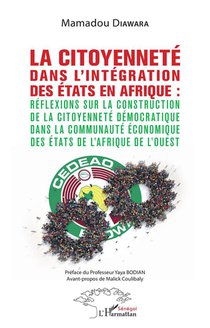 La Citoyennete Dans L'integration Des Etats En Afrique : Reflexions Sur La Construction De La Citoyennete Democratique Dans La Communaute Economique Des Etats De L'afrique De L'ouest 