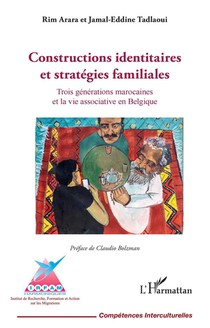 Constructions Identitaires Et Strategies Familiales : Trois Generations Marocaines Et La Vie Associative En Belgique 