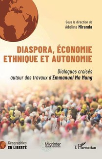 Diaspora, Economie Ethnique Et Autonomie : Dialogues Croises Autour Des Travaux D'emmanuel Ma Mung 