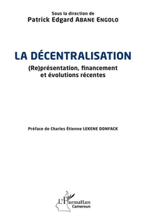 La Decentralisation : (re)presentation, Financement Et Evolutions Recentes 