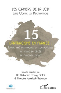 L'antiracisme En France T.5 : Enjeux, Metamorphoses Et Controverses Au Prisme Du Deces De George Floyd 