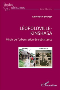 Leopoldville Kinshasa : Miroir De L'urbanisation De Subsistance 
