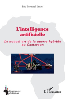 L'intelligence Artificielle : Le Nouvel Art De La Guerre Hybride Au Cameroun 