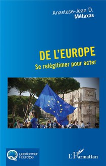 De L'europe : Se Relegitimer Pour Acter 