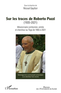 Sur Les Traces De Roberto Pazzi (1935-2021) : Missionnaire Combonien, Ermite Et Chercheur Au Togo De 1965 A 2021 