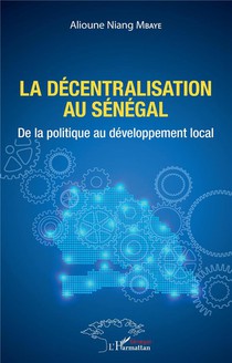 La Decentralisation Au Senegal : De La Politique Au Developpement Local 