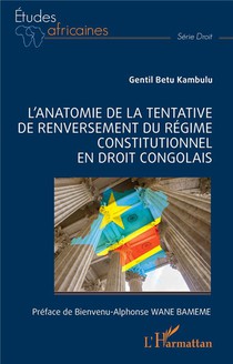 L'anatomie De La Tentative De Renversement Du Regime Constitutionnel En Droit Congolais 