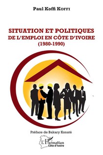 Situation Et Politiques De L'emploi En Cote D'ivoire (1980-1990) 