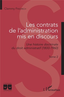 Les Contrats De L'administration Mis En Discours Tome 2 : Une Histoire Doctrinale Du Droit Administratif (1800-1960) 