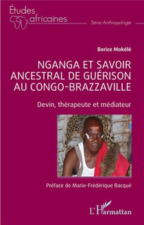 Nganga Et Savoir Ancestral De Guerison Au Congo-brazzaville : Devin, Therapeute Et Mediateur 