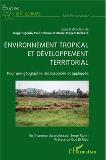Environnement Tropical Et Developpement Territorial : Pour Une Geographie Decloisonnee Et Appliquee 