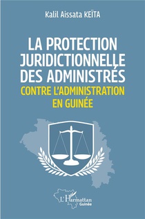 La Protection Juridictionnelle Des Administres Contre L'administration En Guinee 