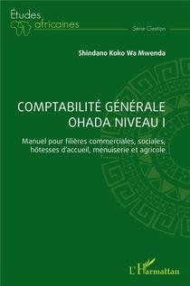 Comptabilite Generale Ohada Niveau I : Manuel Pour Filieres Commerciales, Sociales, Hotesses D'accueil, Menuiserie Et Agricole 