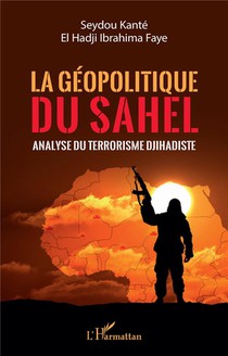 La Geopolitique Du Sahel : Analyse Du Terrorisme Djihadiste 