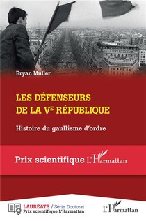 Les Defenseurs De La Ve Republique : Histoire Du Gaullisme D'ordre 