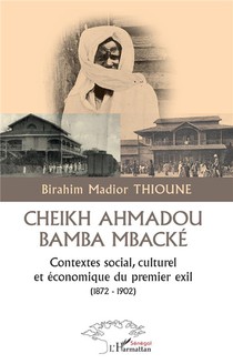 Cheikh Ahmadou Bamba Mbacke : Contextes Social, Culturel Et Economique Du Premier Exil (1872-1902) 