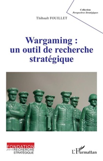 Wargaming : Un Outil De Recherche Strategique 