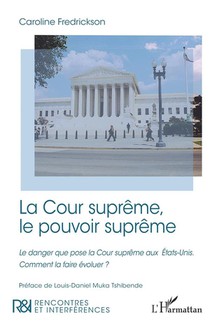 La Cour Supreme, Le Pouvoir Supreme : Le Danger Que Pose La Cour Supreme Aux Etats-unis, Comment La Faire Evoluer ? 