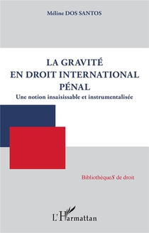 La Gravite En Droit International Penal : Une Notion Insaisissable Et Instrumentalisee 