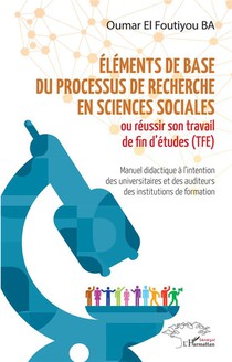 Elements De Base Du Processus De Recherche En Sciences Sociales, Ou Reussir Son Travail De Fin D'etudes 