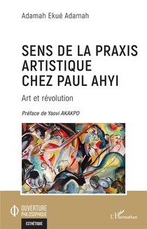 Sens De La Praxis Artistique Chez Paul Ahyi : Art Et Revolution 
