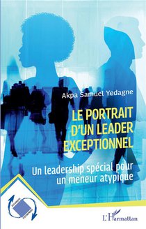 Le Portrait D'un Leader Exceptionnel - Un Leadership Special Pour Un Meneur Atypique 