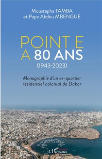 Point E A 80 Ans (1943-2023) : Monographie D'un Ex-quartier Residentiel Colonial De Dakar 