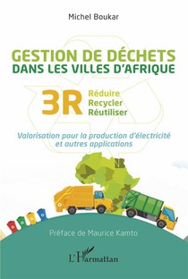 Gestion Des Dechets Dans Les Villes D'afrique : Reduire Recycler Reutiliser 3r, Valorisation Pour La Production D'electricite Et Autres Applications 