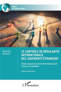 Le Controle De Regularite Internationale Des Jugements Etrangers : Etude Comparee De Droit International Prive Francais Et Colombien 