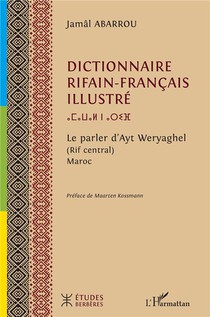 Dictionnaire Rifain-francais Illustre : Le Parler D'ayt Weryaghel (rif Central), Maroc 