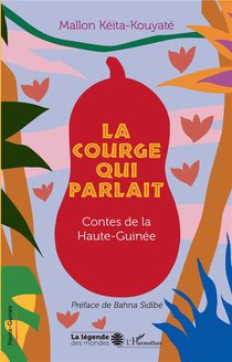 La Courge Qui Parlait : Contes De La Haute-guinee 