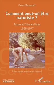 Comment Peut-on Etre Naturiste : Textes Et Tribunes Libres 1968-1977 