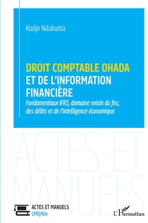 Droit Comptable Ohada Et De L'information Financiere : Fondamentaux, Domaine Voisin Du Fisc, Des Delits Et De L'intelligence Economique 