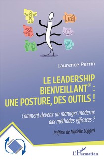 Le Leadership Bienveillant : Une Posture, Des Outils ! : Comment Devenir Un Manager Moderne Aux Methodes Efficaces ? 