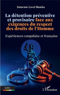 La Detention Preventive Et Provisoire Face Aux Exigences Du Respect Des Droits De L'homme : Experiences Congolaise Et Francaise 