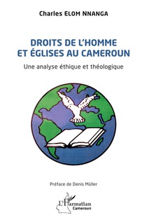 Droits De L'homme Et Eglise Au Cameroun : Un Analyse Ethique Et Theologique 