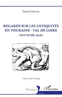 Regards Sur Les Antiquites En Touraine - Val De Loire : (xvie-xviiie Siecle) 