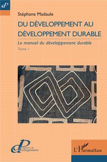 Du Developpement Au Developpement Durable T.1 : Le Manuel Du Developpement Durable 