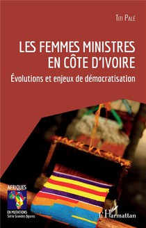 Les Femmes Ministres En Cote D'ivoire : Evolutions Et Enjeux De Democratisation 