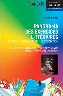 Panorama Des Exercices Litteraires : Resume - Commentaire - Dissertation Manuel De Francais Du Cycle Secondaire Cours - Exercices - Corriges 