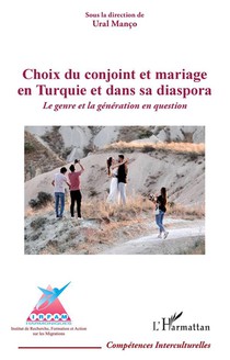 Choix Du Conjoint Et Mariage En Turquie Et Dans Sa Diaspora : Le Genre Et La Generation En Question 