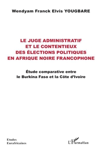 Le Juge Administratif Et Le Contentieux Des Elections Politiques En Afrique Noire Francophone : Etude Comparative Entre Le Burkina Faso Et La Cote D'ivoire 