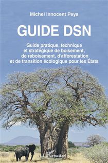 Guide Dsn : Guide Pratique, Technique Et Strategique De Boisement, De Reboisement, D'afforestation Et De Transition Ecologique Pour Les Etats 