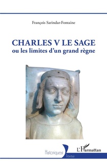 Charles V Le Sage : Ou Les Limites D'un Grand Regne 