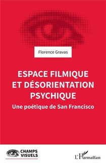 Espace Filmique Et Desorientation Psychique : Une Poetique De San Francisco 