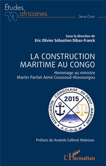 La Construction Maritime Au Congo : Hommage Au Ministre Martin Parfait Aime Coussoud-mavoungou 