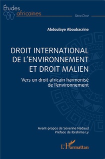 Droit International De L'environnement Et Droit Malien : Vers Un Droit Africain Harmonise De L'environnement 