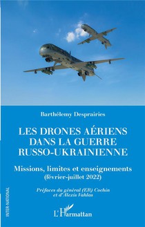 Les Drones Aeriens Dans La Guerre Russo-ukrainienne : Missions, Limites Et Enseignements (fevrier-juillet 2022) 
